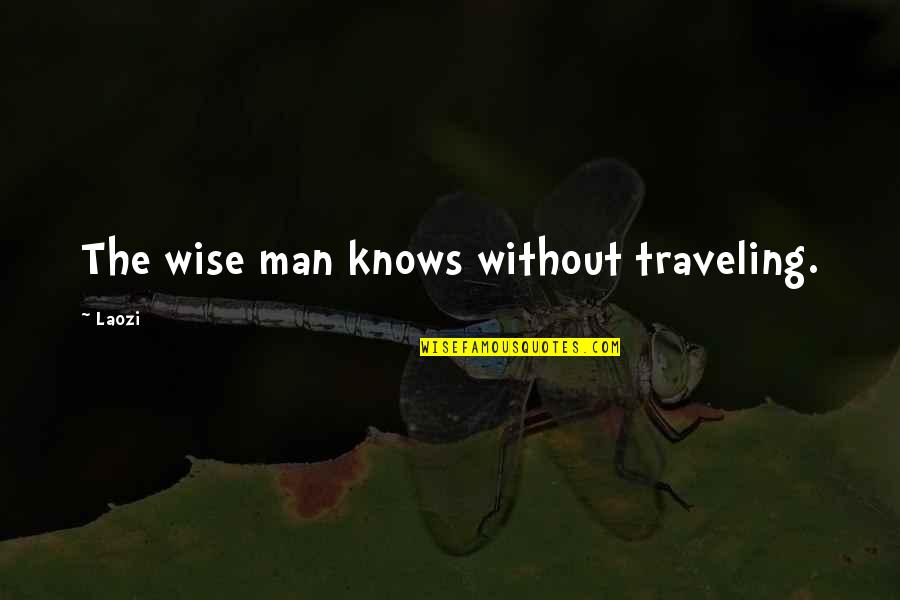 Geprikkeld Om Quotes By Laozi: The wise man knows without traveling.