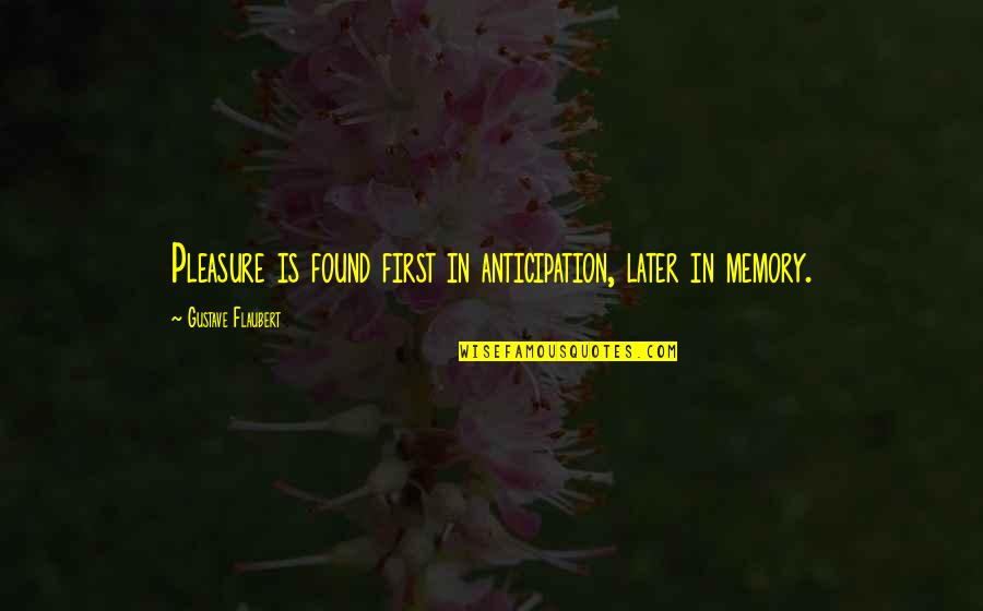 Ger Ek Kahramanlar Enes Batur 2017 Quotes By Gustave Flaubert: Pleasure is found first in anticipation, later in