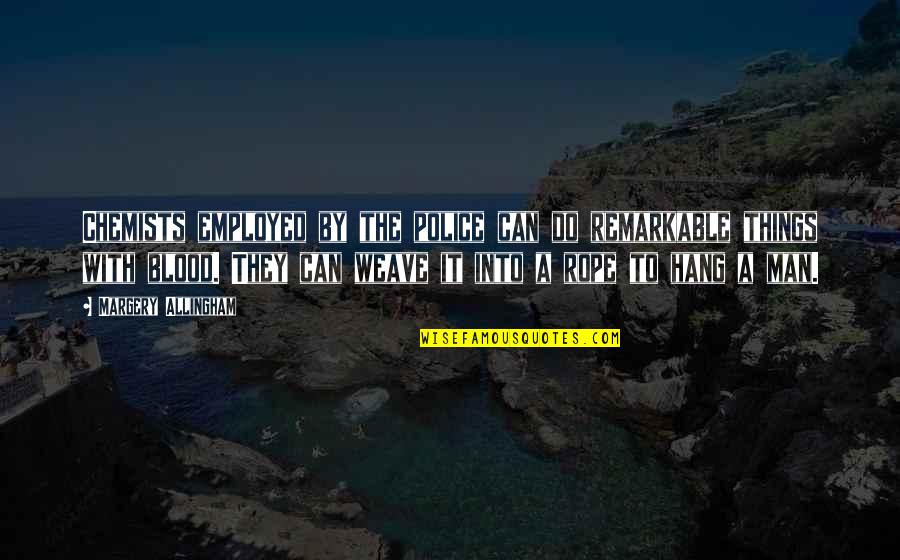Ger Quote Quotes By Margery Allingham: Chemists employed by the police can do remarkable Ger Quote Quotes By Margery Allingham: Chemists employed by the police can do remarkable