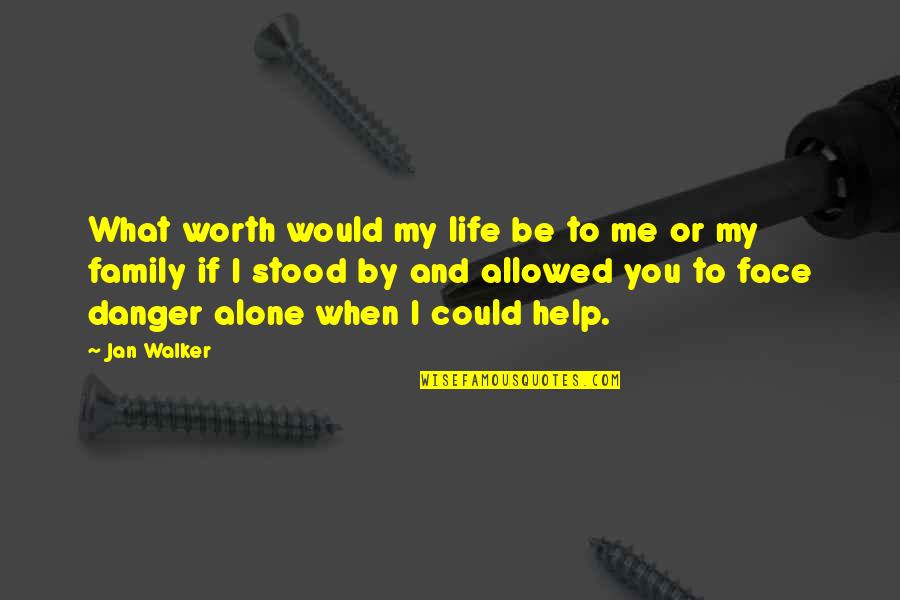 Ger Stock Quote Quotes By Jan Walker: What worth would my life be to me Ger Stock Quote Quotes By Jan Walker: What worth would my life be to me
