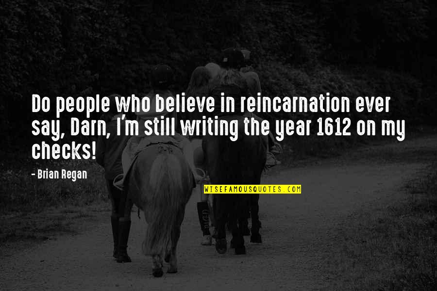 Gera Quotes By Brian Regan: Do people who believe in reincarnation ever say,