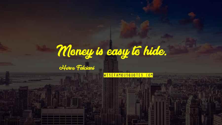 Gerace Construction Quotes By Herve Falciani: Money is easy to hide. Gerace Construction Quotes By Herve Falciani: Money is easy to hide.