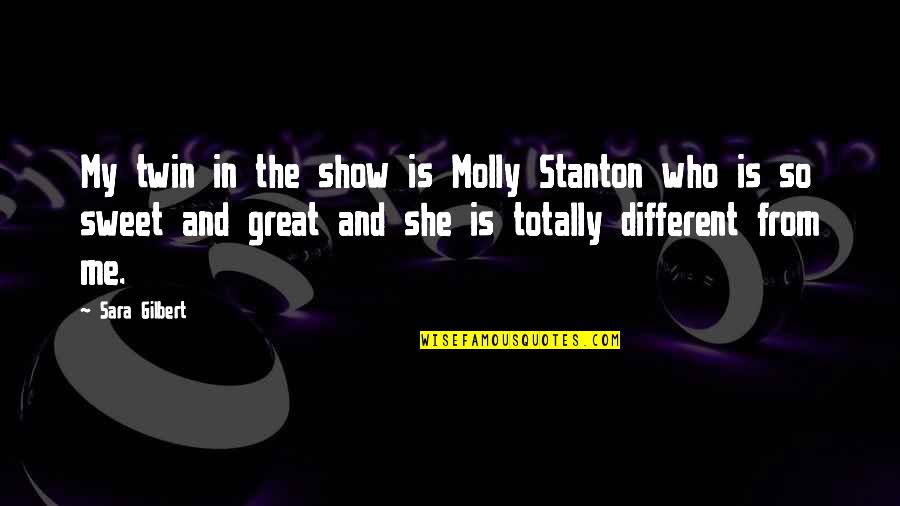 Gerace Research Quotes By Sara Gilbert: My twin in the show is Molly Stanton Gerace Research Quotes By Sara Gilbert: My twin in the show is Molly Stanton