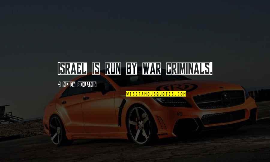 Geracis Cleveland Quotes By Medea Benjamin: Israel is run by war criminals. Geracis Cleveland Quotes By Medea Benjamin: Israel is run by war criminals.