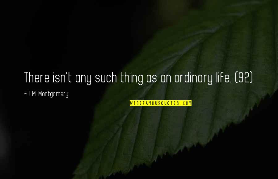 Geraesvet Quotes By L.M. Montgomery: There isn't any such thing as an ordinary