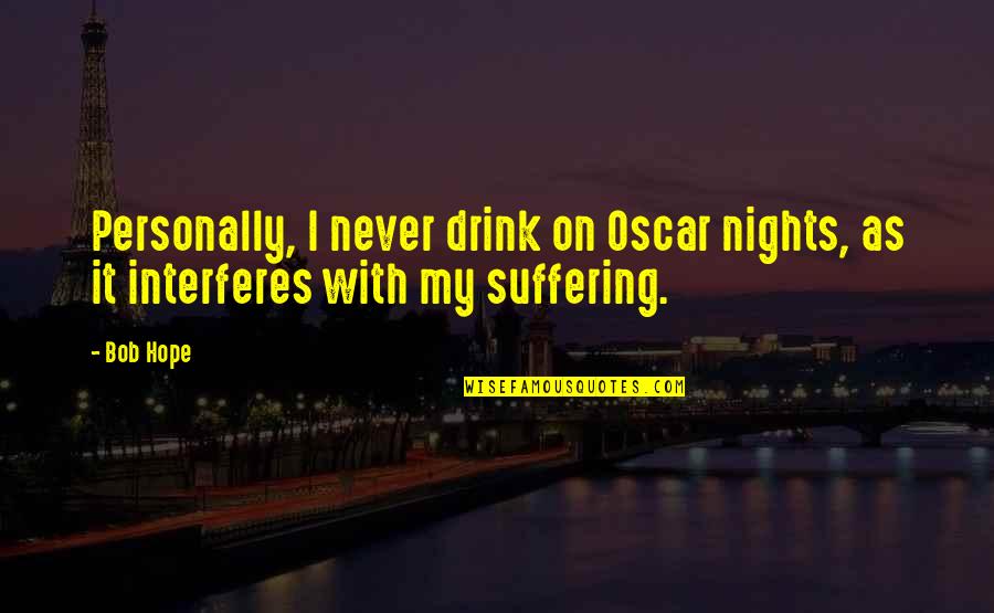 Geraint And Enid Quotes By Bob Hope: Personally, I never drink on Oscar nights, as