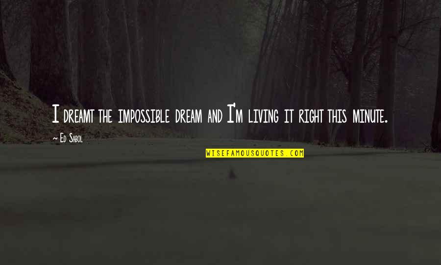 Geraint Anderson Quotes By Ed Sabol: I dreamt the impossible dream and I'm living