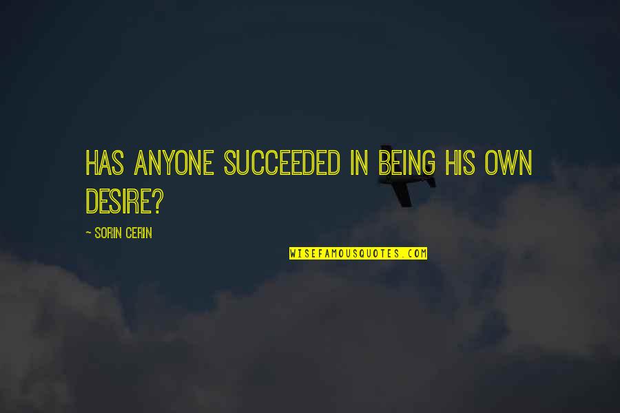 Geraint Jones Quotes By Sorin Cerin: Has anyone succeeded in being his own desire?