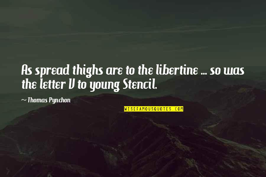 Geraint Quotes By Thomas Pynchon: As spread thighs are to the libertine ...