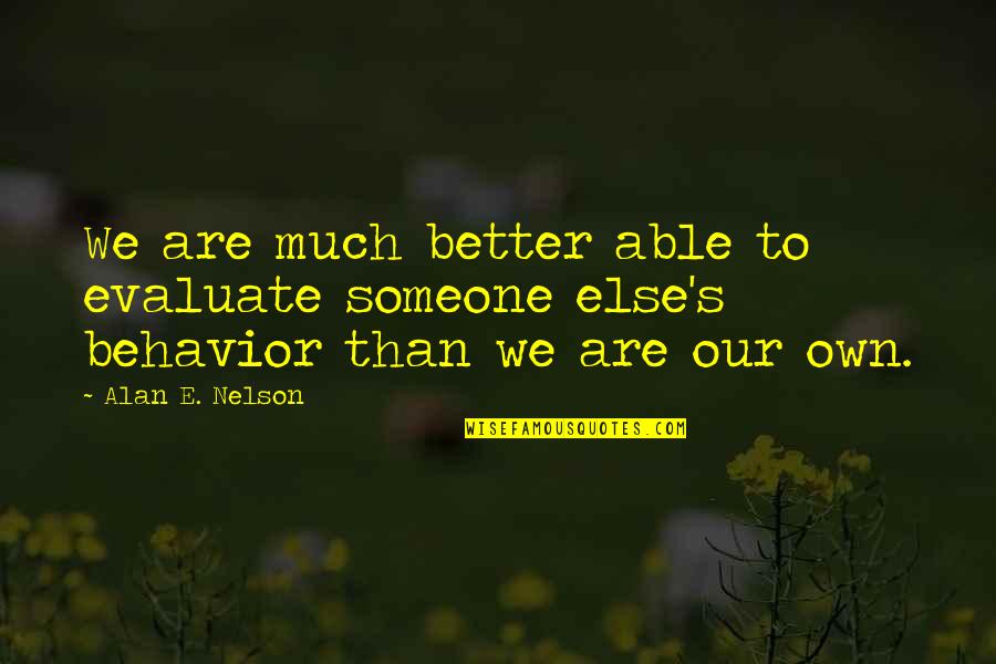 Gerak Malaysia Quotes By Alan E. Nelson: We are much better able to evaluate someone