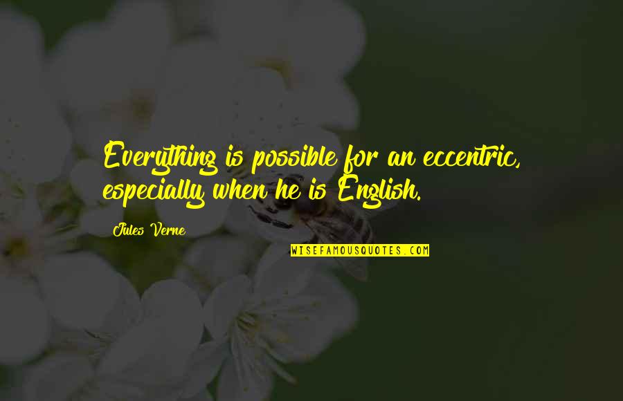 Gerak Parabola Quotes By Jules Verne: Everything is possible for an eccentric, especially when