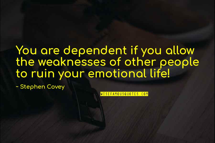 Gerak Parabola Quotes By Stephen Covey: You are dependent if you allow the weaknesses Gerak Parabola Quotes By Stephen Covey: You are dependent if you allow the weaknesses