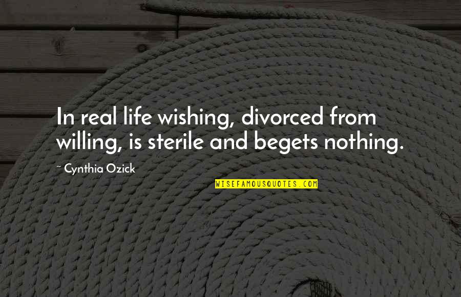 Gerald And Mr Birling Quotes By Cynthia Ozick: In real life wishing, divorced from willing, is