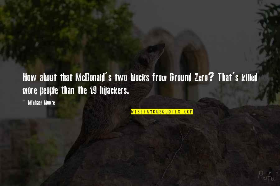 Gerald And Piggie Quotes By Michael Moore: How about that McDonald's two blocks from Ground Gerald And Piggie Quotes By Michael Moore: How about that McDonald's two blocks from Ground