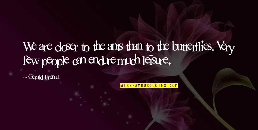 Gerald Brenan Quotes By Gerald Brenan: We are closer to the ants than to
