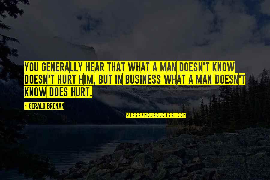 Gerald Brenan Quotes By Gerald Brenan: You generally hear that what a man doesn't