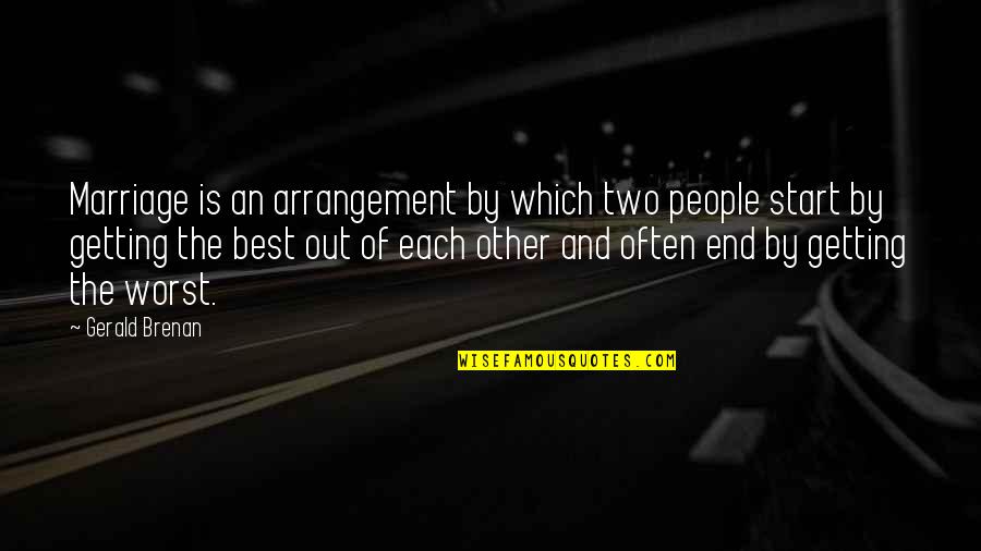 Gerald Brenan Quotes By Gerald Brenan: Marriage is an arrangement by which two people