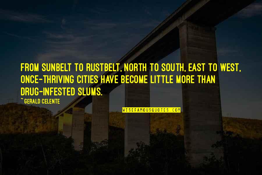 Gerald Celente Quotes By Gerald Celente: From Sunbelt to Rustbelt, North to South, East