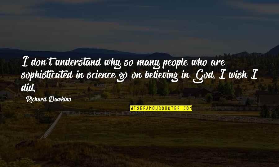 Gerald Celente Quotes By Richard Dawkins: I don't understand why so many people who