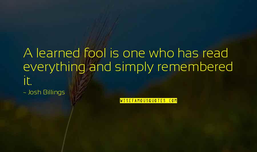 Gerald Durrell Famous Quotes By Josh Billings: A learned fool is one who has read