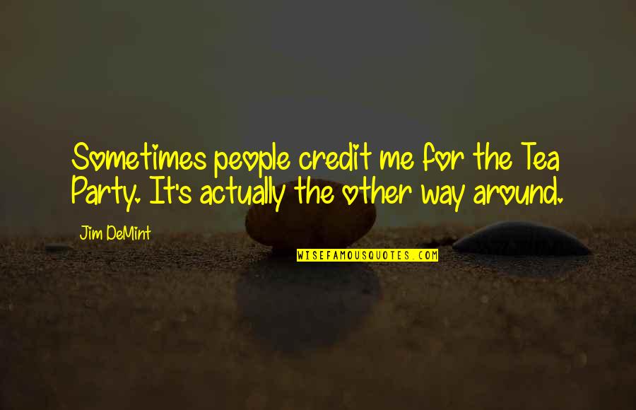 Gerald Durrell Quotes By Jim DeMint: Sometimes people credit me for the Tea Party.