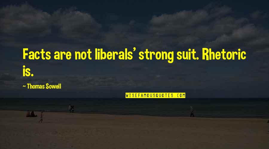 Gerald Edelman Quotes By Thomas Sowell: Facts are not liberals' strong suit. Rhetoric is. Gerald Edelman Quotes By Thomas Sowell: Facts are not liberals' strong suit. Rhetoric is.