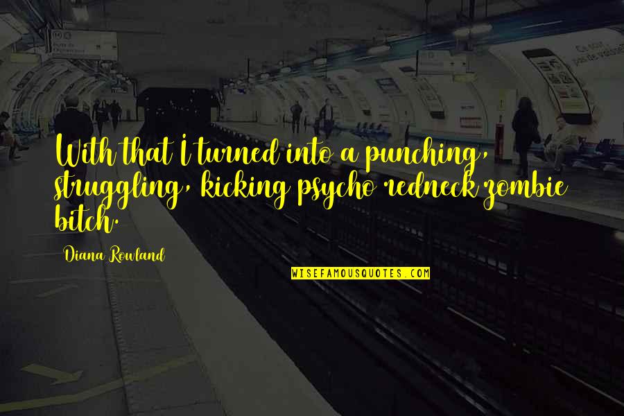 Gerald Ford Music Quotes By Diana Rowland: With that I turned into a punching, struggling,