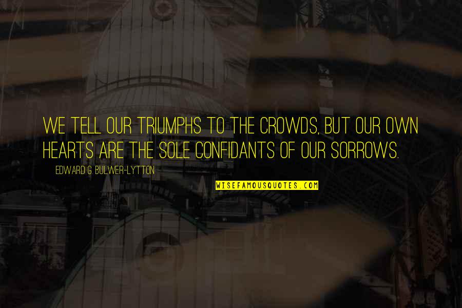 Gerald Ford Simpsons Quote Quotes By Edward G. Bulwer-Lytton: We tell our triumphs to the crowds, but Gerald Ford Simpsons Quote Quotes By Edward G. Bulwer-Lytton: We tell our triumphs to the crowds, but