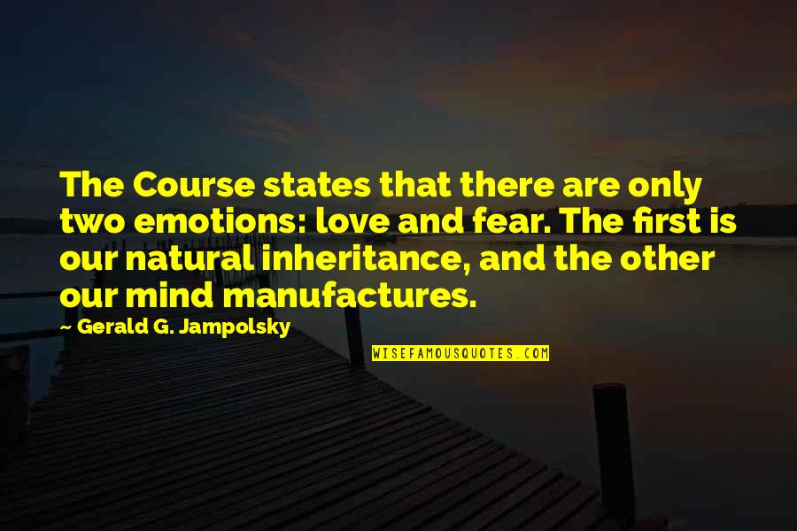 Gerald G Jampolsky Quotes By Gerald G. Jampolsky: The Course states that there are only two