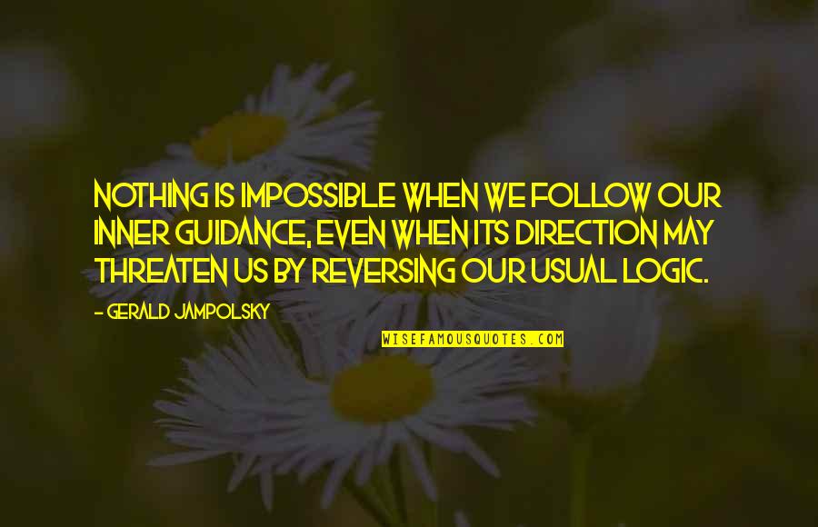 Gerald G Jampolsky Quotes By Gerald Jampolsky: Nothing is impossible when we follow our inner