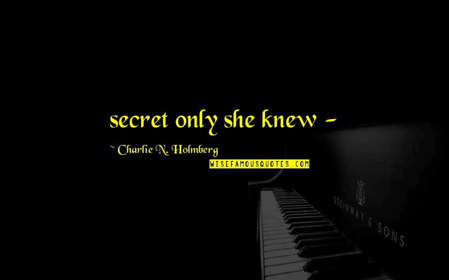 Gerald Graff Hidden Intellectualism Quotes By Charlie N. Holmberg: secret only she knew -