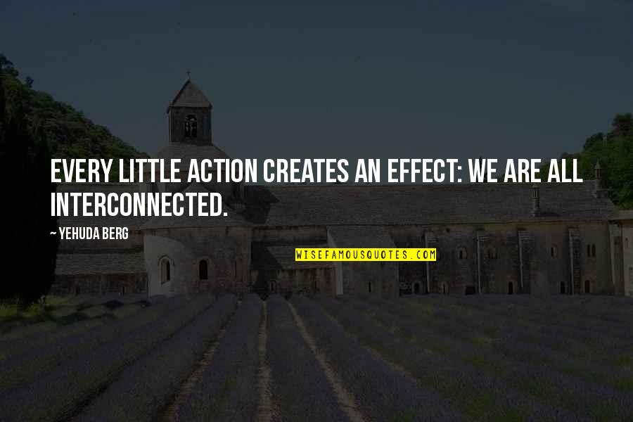 Gerald Hanley Somalis Quotes By Yehuda Berg: Every little action creates an effect: We are