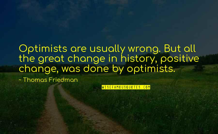 Gerald Heard Quotes By Thomas Friedman: Optimists are usually wrong. But all the great