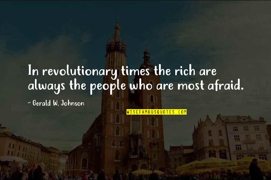 Gerald Johnson Quotes By Gerald W. Johnson: In revolutionary times the rich are always the Gerald Johnson Quotes By Gerald W. Johnson: In revolutionary times the rich are always the