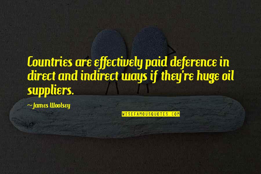 Gerald Lund Quotes By James Woolsey: Countries are effectively paid deference in direct and