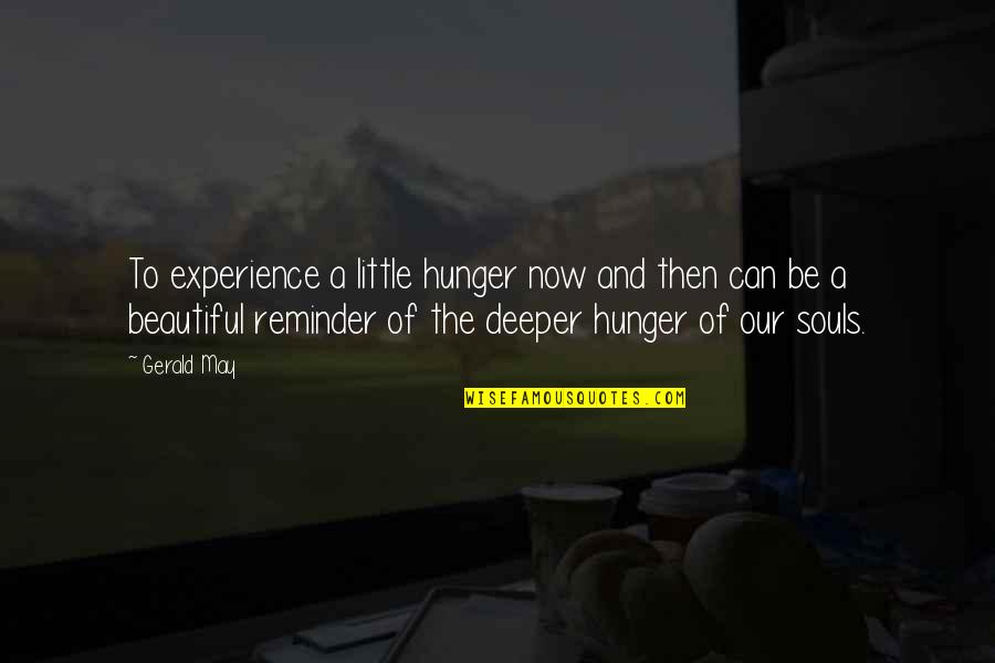 Gerald May Quotes By Gerald May: To experience a little hunger now and then Gerald May Quotes By Gerald May: To experience a little hunger now and then