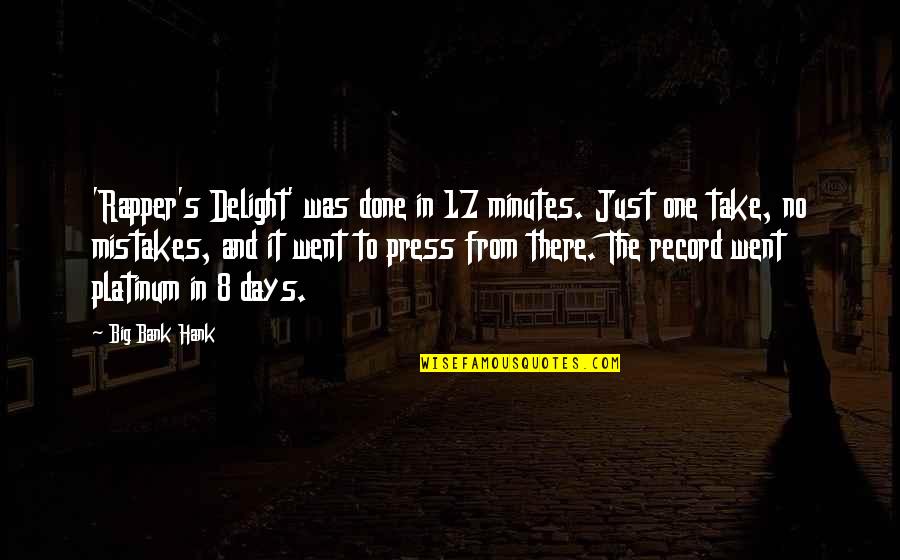 Gerald Mcclellan Quotes By Big Bank Hank: 'Rapper's Delight' was done in 17 minutes. Just Gerald Mcclellan Quotes By Big Bank Hank: 'Rapper's Delight' was done in 17 minutes. Just