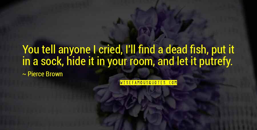 Gerald Mcclellan Quotes By Pierce Brown: You tell anyone I cried, I'll find a Gerald Mcclellan Quotes By Pierce Brown: You tell anyone I cried, I'll find a