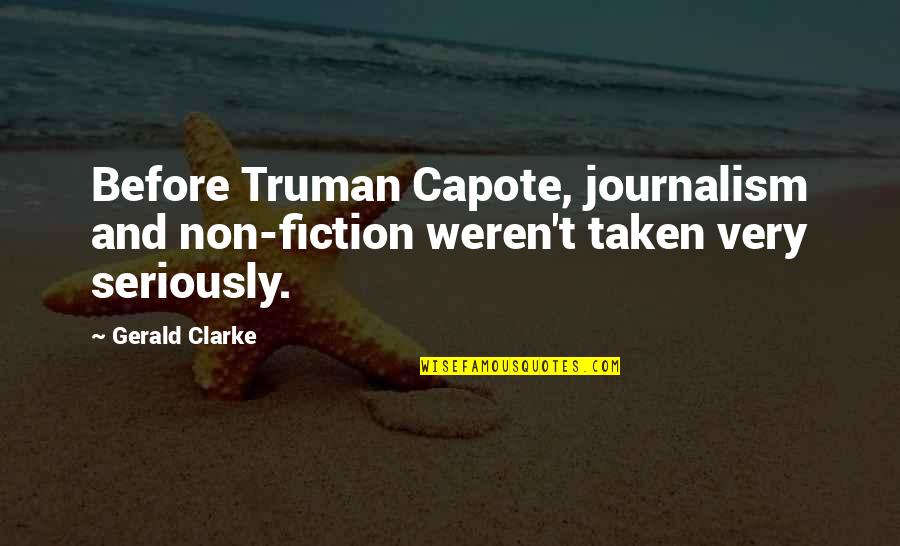 Gerald Quotes By Gerald Clarke: Before Truman Capote, journalism and non-fiction weren't taken