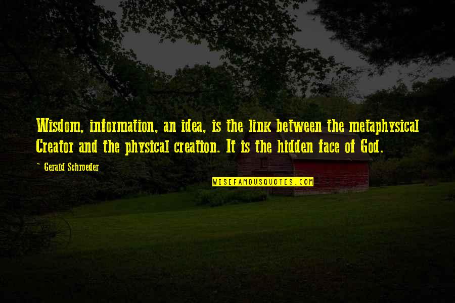 Gerald Schroeder Quotes By Gerald Schroeder: Wisdom, information, an idea, is the link between Gerald Schroeder Quotes By Gerald Schroeder: Wisdom, information, an idea, is the link between