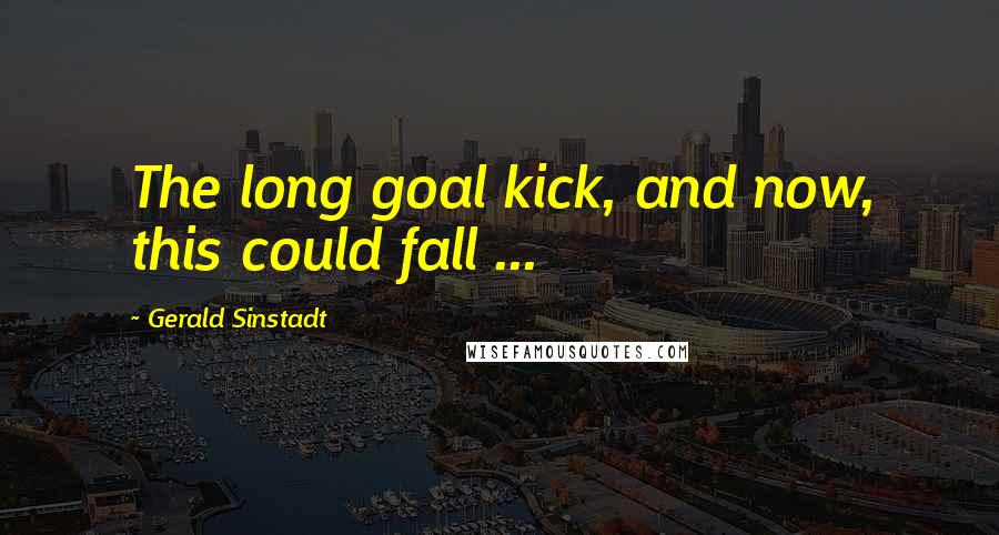 Gerald Sinstadt quotes: The long goal kick, and now, this could fall ...