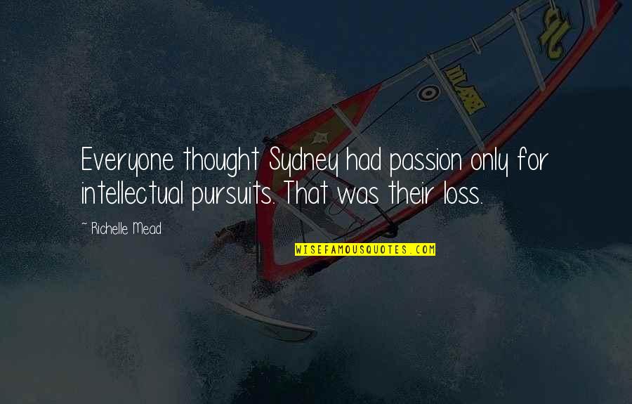 Gerald Stern Quotes By Richelle Mead: Everyone thought Sydney had passion only for intellectual Gerald Stern Quotes By Richelle Mead: Everyone thought Sydney had passion only for intellectual