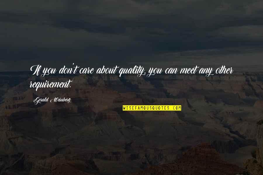Gerald Weinberg Quotes By Gerald Weinberg: If you don't care about quality, you can Gerald Weinberg Quotes By Gerald Weinberg: If you don't care about quality, you can