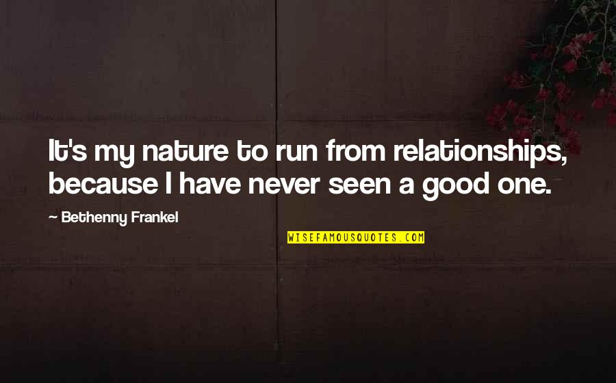 Geralda Severe Quotes By Bethenny Frankel: It's my nature to run from relationships, because