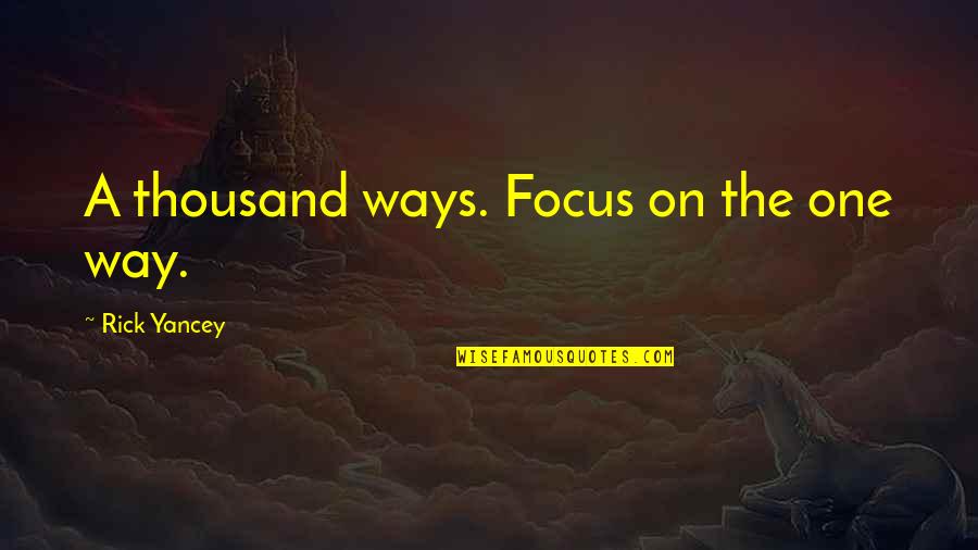 Geralda Severe Quotes By Rick Yancey: A thousand ways. Focus on the one way. Geralda Severe Quotes By Rick Yancey: A thousand ways. Focus on the one way.