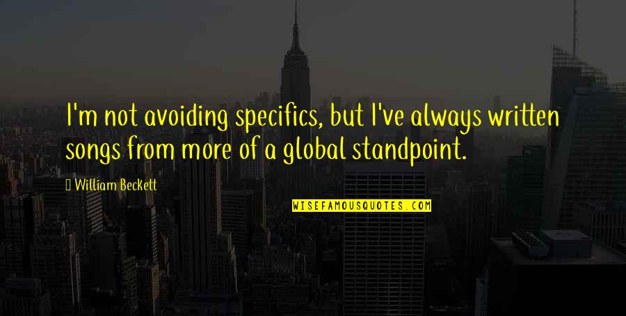 Geraldine Farrar Quotes By William Beckett: I'm not avoiding specifics, but I've always written