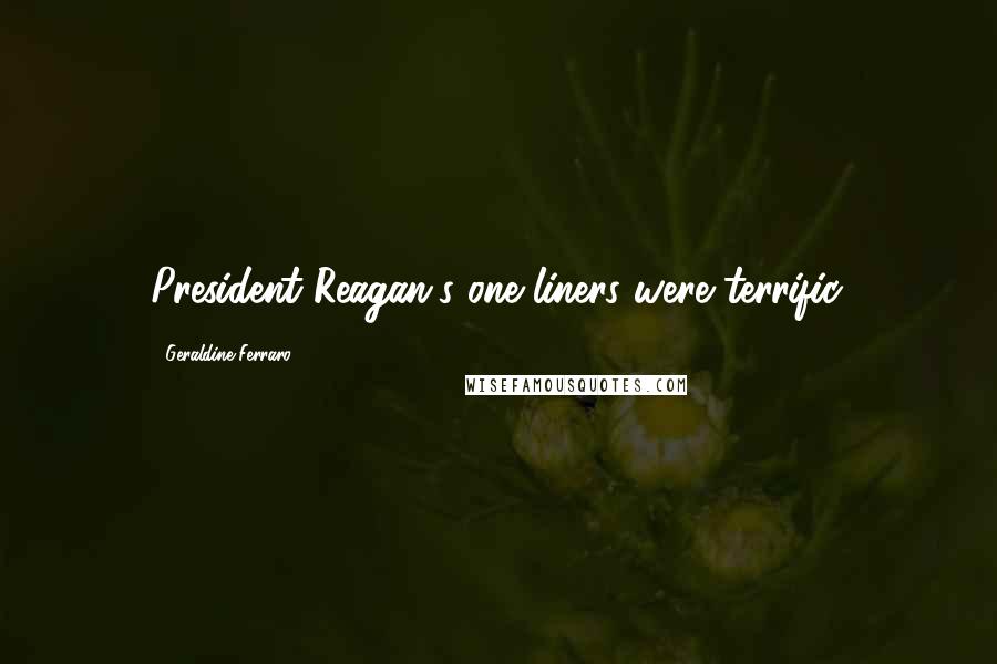 Geraldine Ferraro quotes: President Reagan's one-liners were terrific.