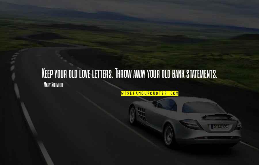Geraldine Licata Quotes By Mary Schmich: Keep your old love letters. Throw away your