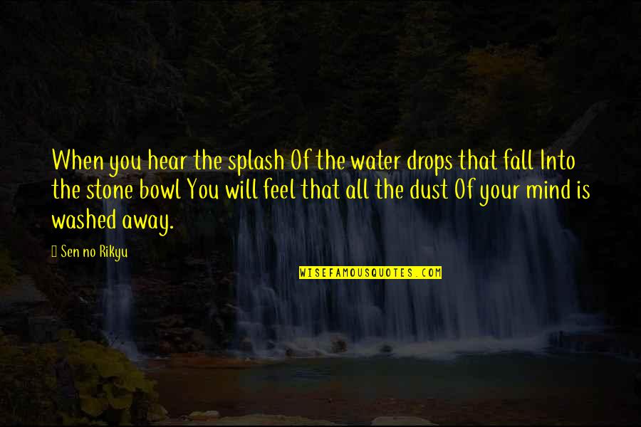 Geraldine Licata Quotes By Sen No Rikyu: When you hear the splash Of the water Geraldine Licata Quotes By Sen No Rikyu: When you hear the splash Of the water