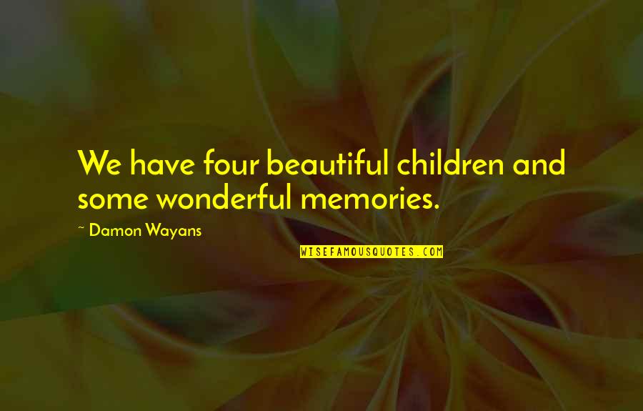 Geraldine Mcewan Quotes By Damon Wayans: We have four beautiful children and some wonderful